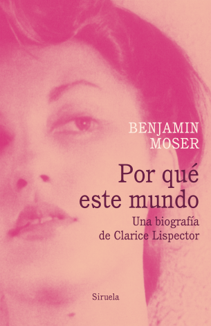 Por qu este mundo. Una biografa de Clarice Lispector